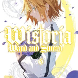 Wistoria's Wand and Sword Vol. 6 (Tsue to Tsurugi no Wistoria )